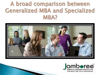 A broad comparison between Generalised MBA and Specialised MBA