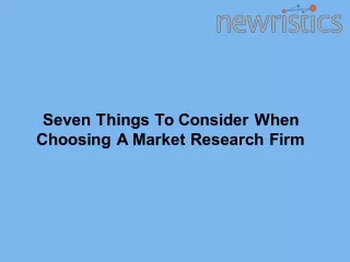 Seven Things To Consider When Choosing A Market Research Firm