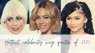 Hottest Celebrities Wig Quotes of 2021