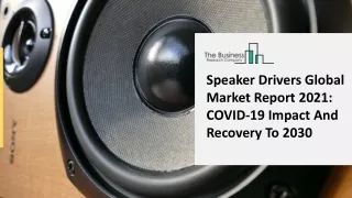Speaker Drivers Market Competitive Analysis And New Business Developments 2021