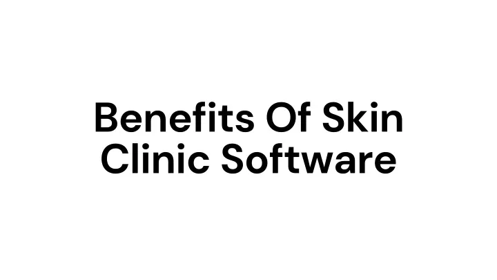 benefits of skin clinic software