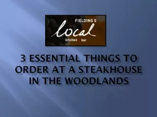 3 Essential Things to Order at a Steakhouse in the Woodlands