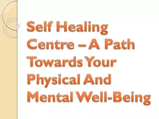 self healing centre a path towards your physical and mental well being