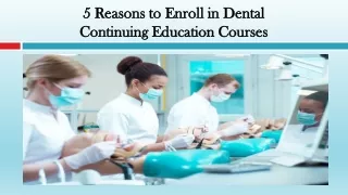 Reasons to Enroll in Dental Continuing Education Courses