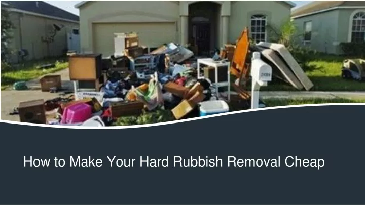 how to make your hard rubbish removal cheap