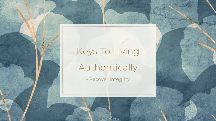 keys to living authentically recover integrity