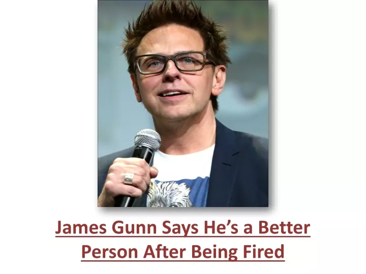 james gunn says he s a better person after being fired