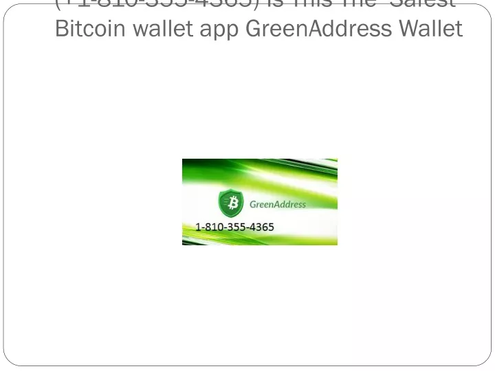 1 810 355 4365 is this the safest bitcoin wallet app greenaddress wallet
