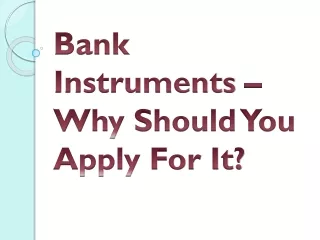 bank instruments why should you apply for it