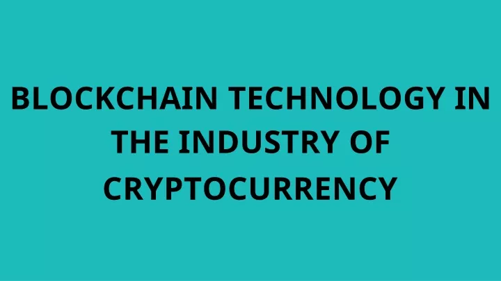 blockchain technology in the industry of cryptocurrency