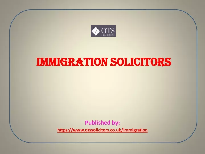immigration solicitors published by https www otssolicitors co uk immigration
