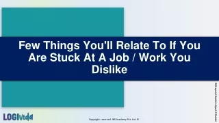Few Things You'll Relate To If You Are Stuck At A Job / Work You Dislike
