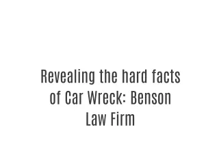 Revealing the hard facts of Car Wreck: Benson Law Firm