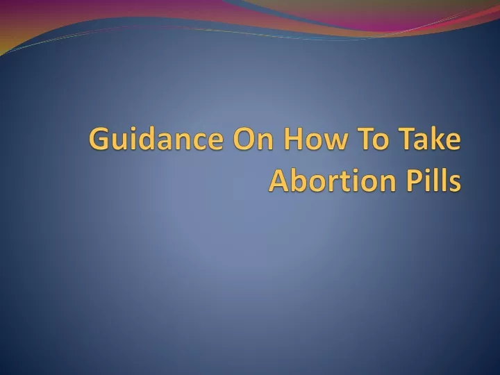 guidance on how to take abortion pills