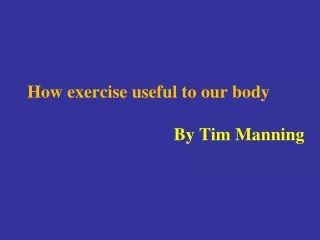 How exercise useful to our body - Tim Manning