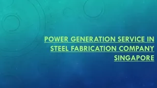 Power Generation Service in Steel Fabrication Company Singapore