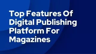 Top Features Of Digital Publishing Platform For Magazines