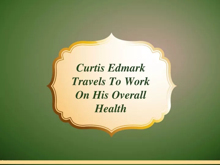 curtis edmark travels to work on his overall health