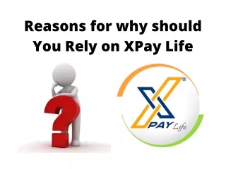 Reasons for Why Should You Rely on XPay Life