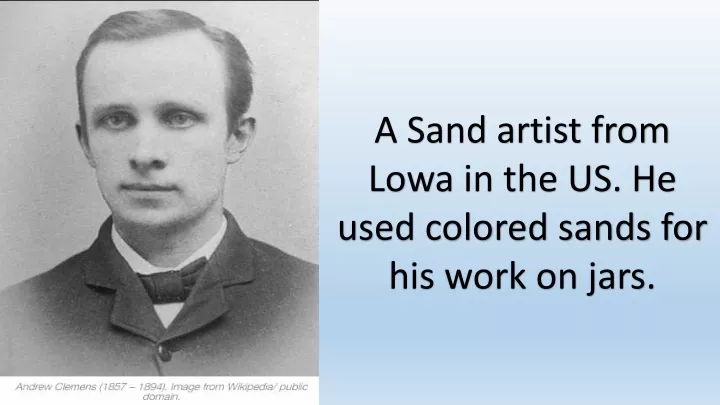 a sand artist from lowa in the us he used colored