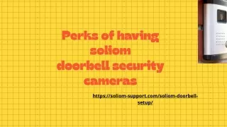 Perks of having soliom doorbell security cameras
