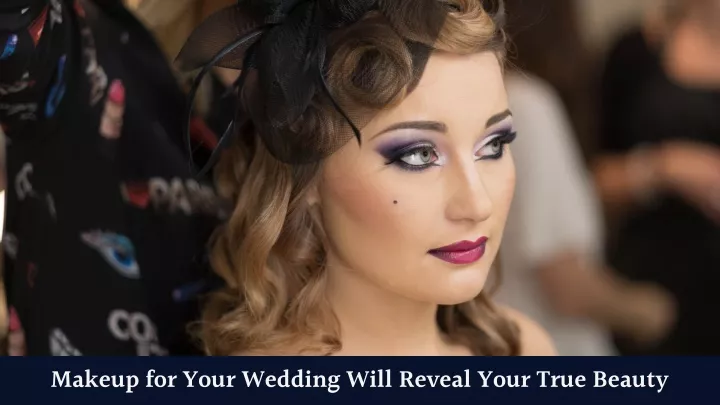 makeup for your wedding will reveal your true