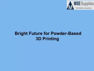 bright future for powder based 3d printing
