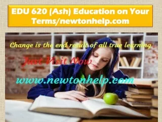 EDU 620 (Ash) Education on Your Terms/newtonhelp.com