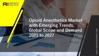Opioid Anesthetics Market Size, Trends, Share, Research Report Study, Regional and Industry Analysis, Forecast to 2027