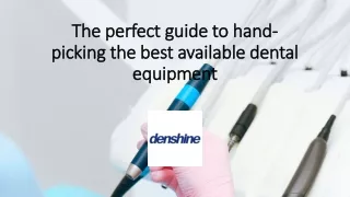 The perfect guide to hand-picking the best available dental equipment