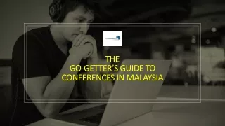 THE GO-GETTER’S GUIDE TO CONFERENCES IN MALAYSIA