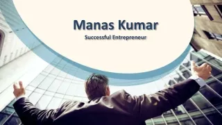 Manas Kumar_Successful Entrepreneur