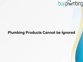Plumbing Products Cannot be Ignored