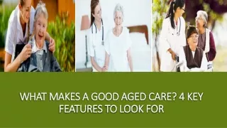 what makes a good aged care 4 key features to look for