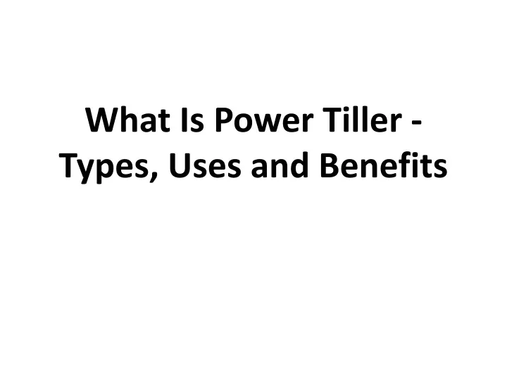 what is power tiller types uses and benefits