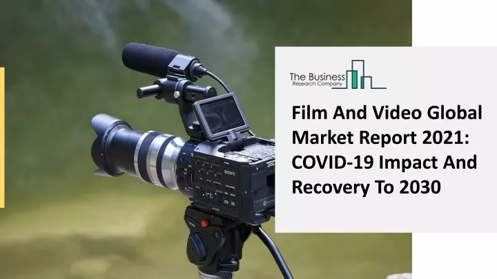film and video global market report 2021 covid