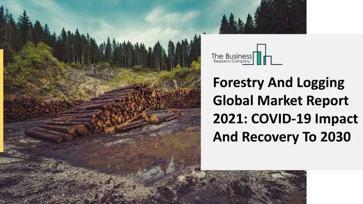 forestry and logging global market report 2021