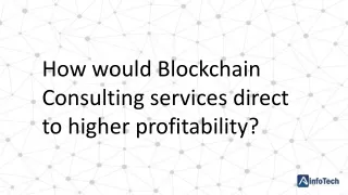 How Would Blockchain Consulting Services Direct to Higher Profitability?