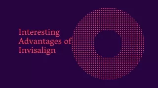 interesting advantages of invisalign
