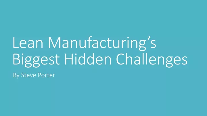 lean manufacturing s biggest hidden challenges