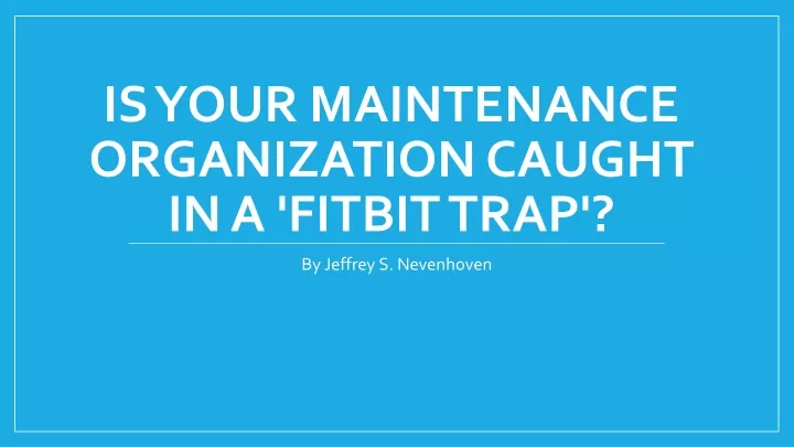 is your maintenance organization caught in a fitbit trap