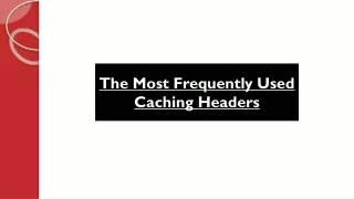 the most frequently used caching headers