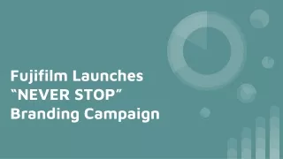 Fujifilm Launches Never Stop New Branding Campaign