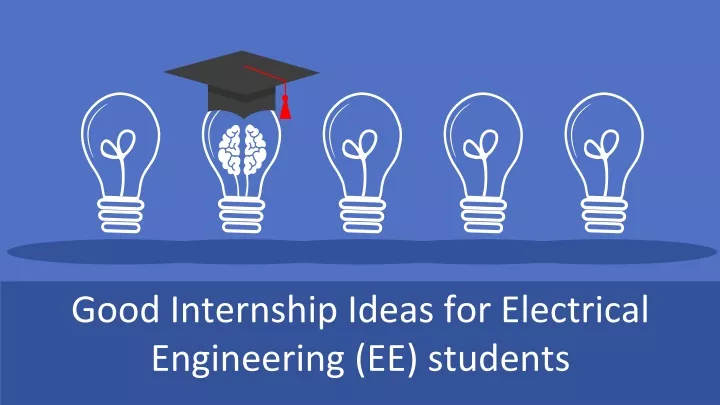 good internship ideas for electrical engineering