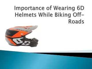 Importance of Wearing 6D Helmets While Biking Off-Roads