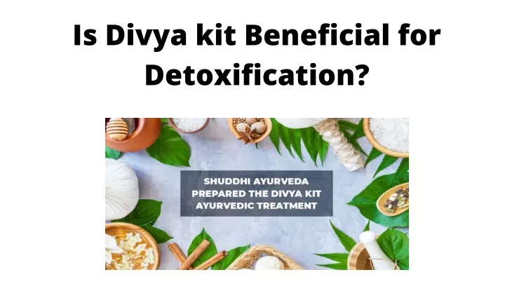 is divya kit beneficial for detoxification