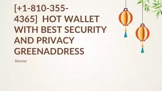 [ 1-810-355-4365]  Hot wallet with best security and privacy GreenAddress
