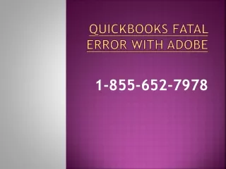Contact us via1-855-652-7978 and get 100% working solutions for QuickBooks Fatal Error with adobe