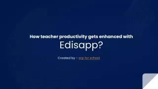 How does teacher productivity get enhanced with Edisapp - Online school management system?