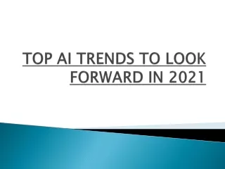 TOP AI TRENDS TO LOOK FORWARD IN 2021